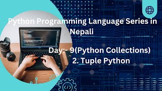 Python Programming Language video series in Nepali | Day:- 9 (Tuple in Python)
