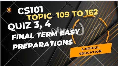 CS101 Quiz 3,4 |(Part 1) 1 to 72 Quizzes from Topic 109 to 162| @S.Rohail Education|Final Term File.