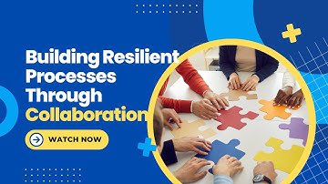 Building Resilient Processes Through Collaboration