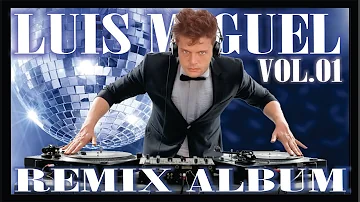 SOLO los MEJORES remixes de LUIS MIGUEL