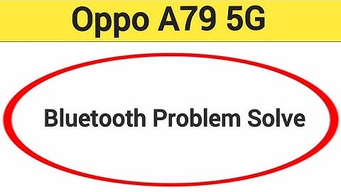 Oppo A79 5G bluetooth problem solve kaise kare,How to fix bluetooth problem in Oppo A79 5G