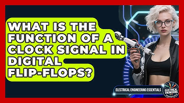 What Is The Function Of A Clock Signal In Digital Flip-Flops? - Electrical Engineering Essentials
