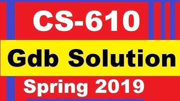 CS610 GDB SOLUTION SPRING 2019