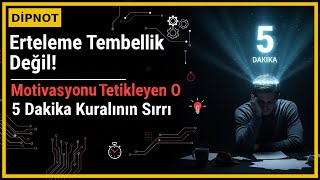 Erteleme Tembellik Değil Motivasyonu Tetikleyen O 5 Dakika Kuralının Sırrı