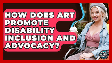 How Does Art Promote Disability Inclusion And Advocacy? - Your Disabled Truth