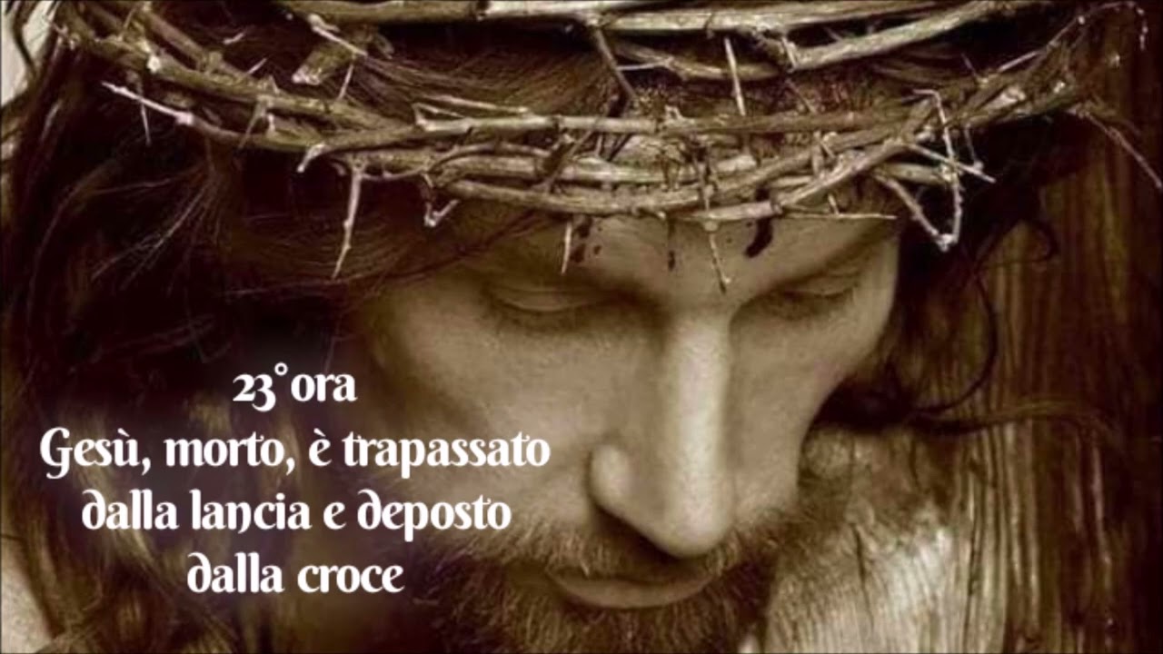 Le ore della Passione - 23°ora - Gesù, morto, è trapassato dalla lancia e deposto dalla croce.