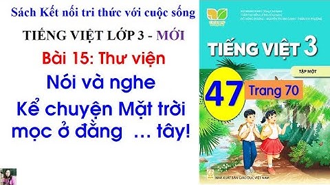Bài 15 Thư viện| Tiết 1| Nói và nghe Kể chuyện Mặt trời mọc ở đằng tây| Tiếng Việt 3|Cô Thu| #47