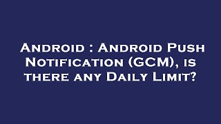 Android : Android Push Notification (GCM), is there any Daily Limit?