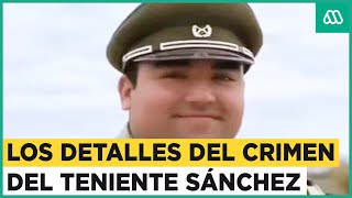 ¿Cómo fue el crimen del Carabinero? Nuevos detalles sobre el caso del teniente Emmanuel Sánchez