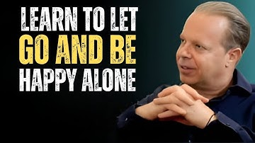 LEARN TO LET GO And Be Happy Alone -  [ Dr Joe Dispenza Motivation ]