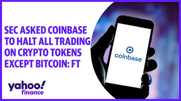 SEC asked Coinbase to halt all trading on crypto tokens except bitcoin: FT