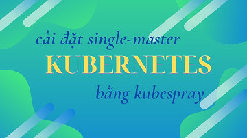 Cài đặt single-master Kubernetes bằng Kubespray
