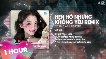 [1 Hour] Hẹn Hò Nhưng Không Yêu (Bản Hot TikTok) - Wendy Thảo ♫ Em Cố Trăm Lần Chẳng Bằng Ai Đó
