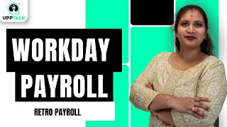 Workday Retro Payroll | Retro Payroll in Workday | Workday Payroll | Workday Tutorial | UppTalk
