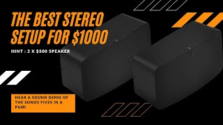 The best stereo setup for $1000 - A pair of Sonos Fives