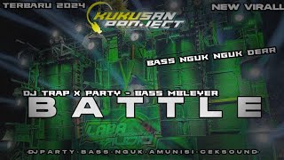 DJ AMUNISI BATTLE - PARTY x TRAP NGUK - BASS MBLEYER NGUK DERR - TERBARU 2024