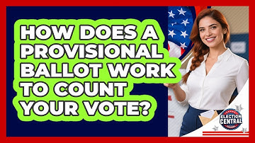 How Does A Provisional Ballot Work To Count Your Vote? - Election Central Channel