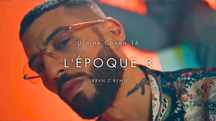 Didine Canon 16 - L'ÉPOQUE 3 | URBAN Z REMIX