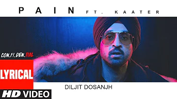 Lyrical Video: Pain (SONG) | CON.FI.DEN.TIAL | Diljit Dosanjh | ft. Kaater | Latest Song 2018