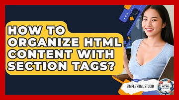 How To Organize HTML Content With Section Tags? - Simple HTML Studio