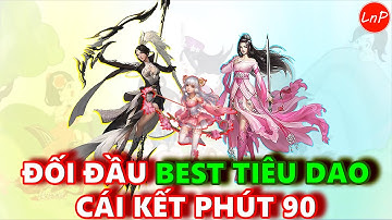 VLTK MOBILE - CUA VÀ ĐỒNG ĐỘI ĐỐI ĐẦU BEST TIÊU DAO NƯỚC BẠN VÀ CÁI KẾT PHÚT 90 | LnP