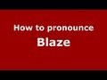 How to Pronounce Blaze - PronounceNames.com