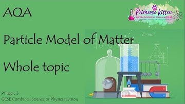 The Whole of AQA - PARTICLE MODEL OF MATTER. GCSE Physics Combined Science Revision. Topic 3 for P1