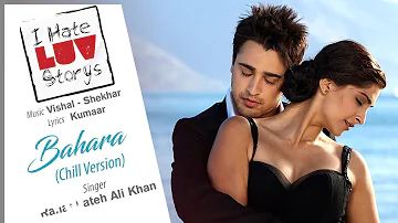 Bahara Chill Version Best Song - I Hate Luv Storys|Sonam Kapoor|Imran|Rahat Fateh Ali