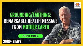 Grounding /Earthing: Remarkable Health Message from Mother Earth | Clint Ober | #SangamTalks