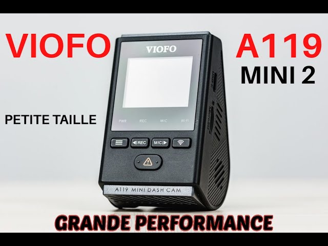 VIOFO A119 MINI 2. Petite taille, GRANDE PERFORMANCE ! 