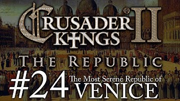 Crusader Kings 2: The Republic of Venice - Episode 24