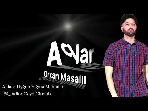 Orxan Masalli Adlar 2023 / Adlara Uygun Yigma Mahnilar /