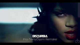 Rihanna  Disturbia ProTees Gqom Remake