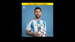 Messi 1 million Dollar 💵 Tissue Paper 😱 #shorts #shortvideo #science