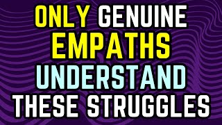 12 Intense Struggles Only GENUINE Empaths Will Understand (Most People Won't Get THIS)