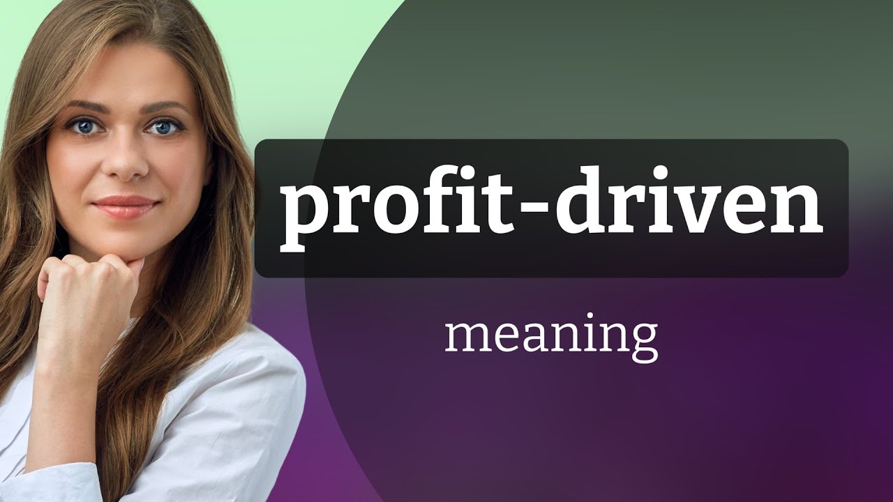 Understanding "Profit-Driven": A Key Business Term
