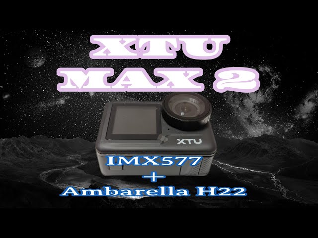 XTU MAX2 アクションカメラ、Ambarella H22とIMX577の組み合わせ