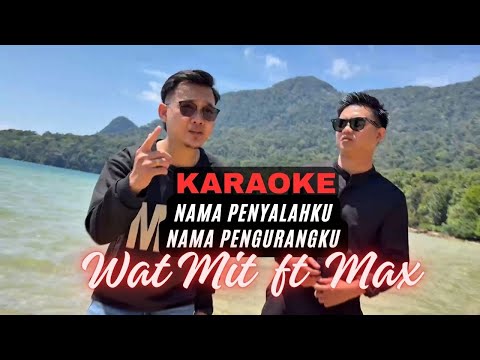 Nama Penyalahku Nama Pengurangku - Wat Mit Ft. Max (KARAOKE )