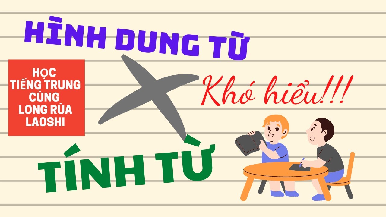 Hình Dung Từ - Tính Từ Trong Tiếng Trung | Học Tiếng Trung Cùng Long Rùa Laoshi