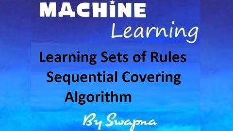 Learn Sets of Rules and Sequential Covering Algorithm