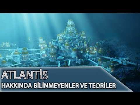 Kayıp Kıta Atlantis'in Bilinmeyenleri, Gizemleri ve Teorileri