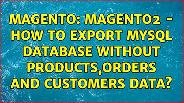 Magento: Magento2 - How to Export mysql database without products,orders and customers data?