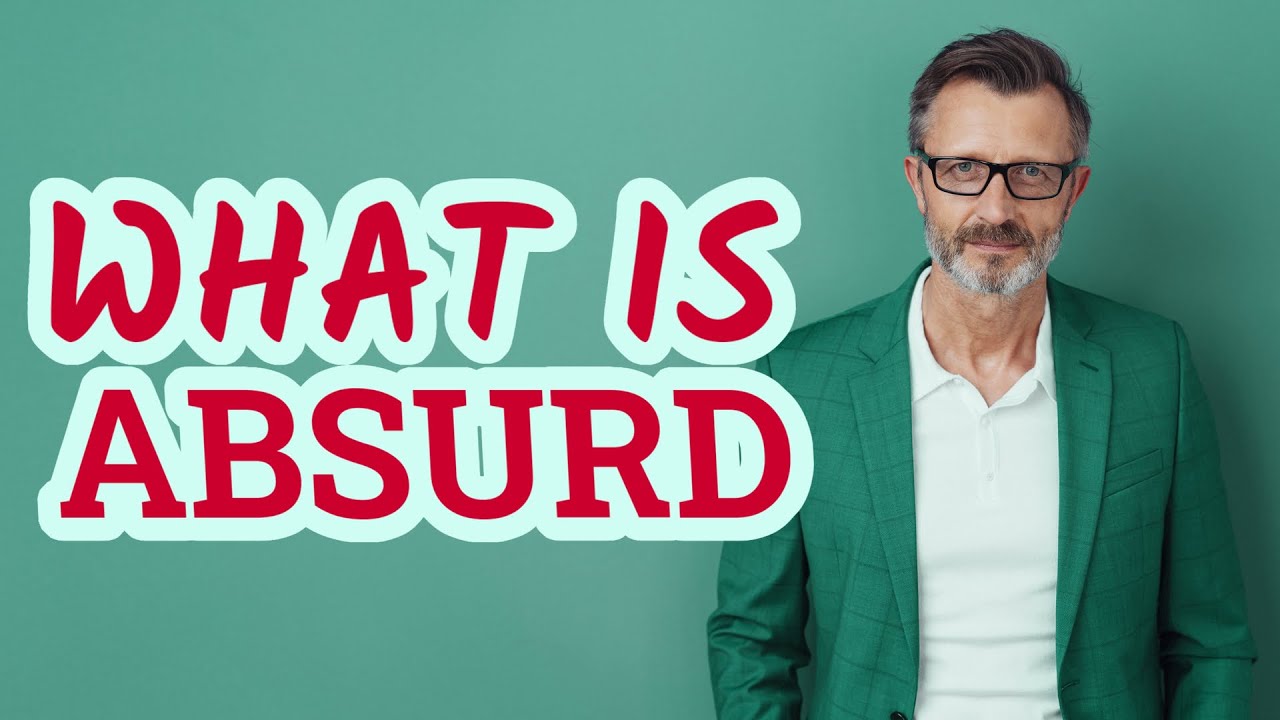 Absurd | Meaning of absurd