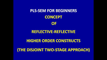 12. Reflective-Reflective Higher Order Constructs (The Disjoint Two-Stage Approach) using SmartPLS 4