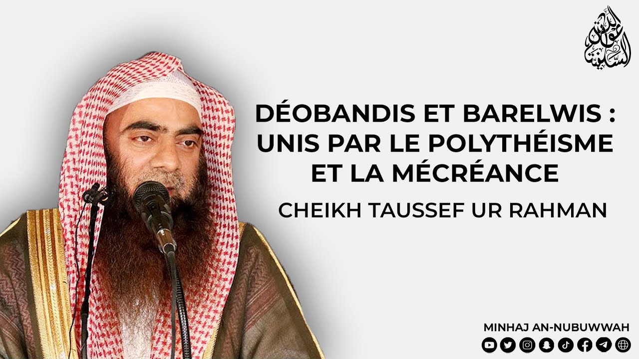 DÉOBANDIS ET BARELWIS : UNIS PAR LE POLYTHÉISME ET LA MÉCRÉANCE - Cheikh Taussef Ur Rehman