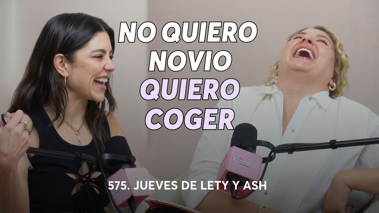 575. ¿Cómo tener sexo con un amigo sin arruinar la amistad? | Jueves de Lety & Ash