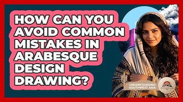 How Can You Avoid Common Mistakes In Arabesque Design Drawing? - Understanding Southwest Asia