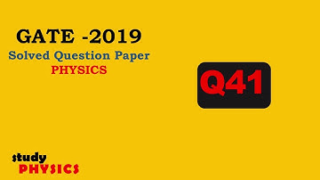 GATE 2019 Questions 41| GATE PHYSICS SOLVED PAPERS| GATE PHYSICS 2019 | PHYSICS Solution