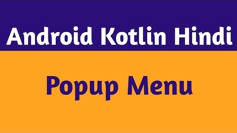 33.Kotlin Popup Menu |Popup Menu In Android Studio In Hindi |Android Kotlin Hindi.