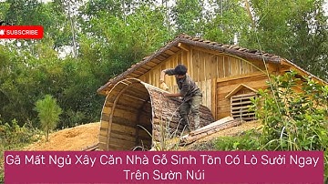 Gã Mất Ngủ Xây Căn Nhà Gỗ Sinh Tồn Có Lò Sưởi Ngay Trên Sườn Núi